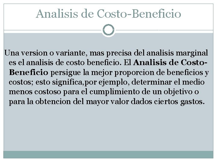 Analisis de Costo-Beneficio Una version o variante, mas precisa del analisis marginal es el