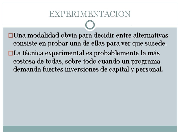 EXPERIMENTACION �Una modalidad obvia para decidir entre alternativas consiste en probar una de ellas