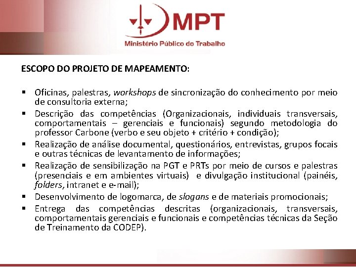 ESCOPO DO PROJETO DE MAPEAMENTO: § Oficinas, palestras, workshops de sincronização do conhecimento por