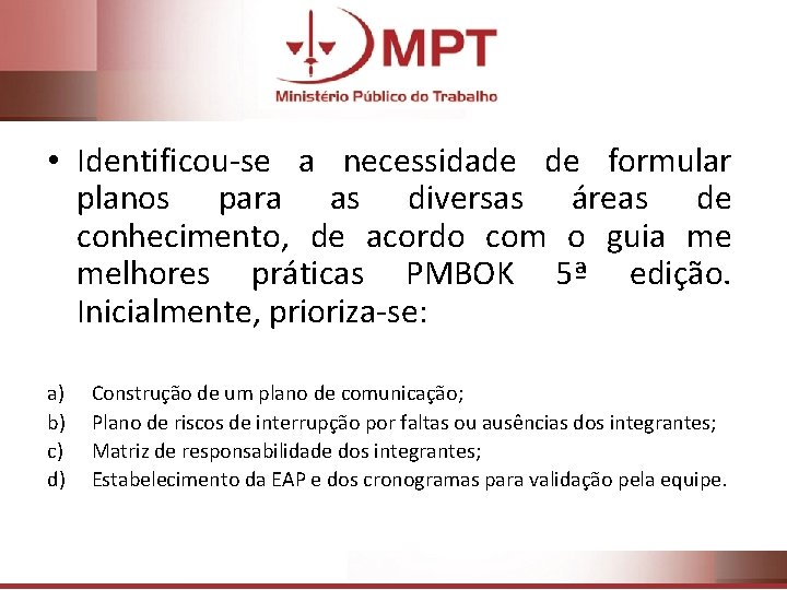  • Identificou-se a necessidade de formular planos para as diversas áreas de conhecimento,