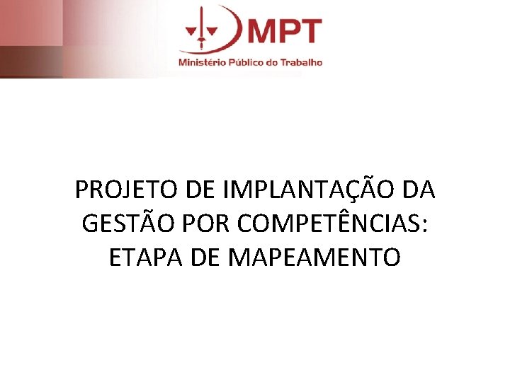 PROJETO DE IMPLANTAÇÃO DA GESTÃO POR COMPETÊNCIAS: ETAPA DE MAPEAMENTO 