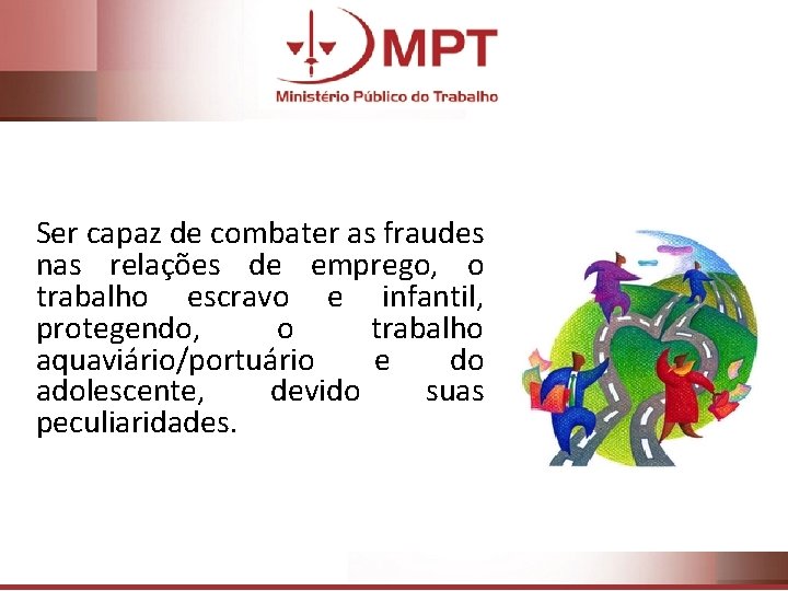 Ser capaz de combater as fraudes nas relações de emprego, o trabalho escravo e