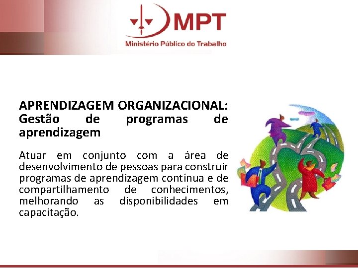 APRENDIZAGEM ORGANIZACIONAL: Gestão de programas de aprendizagem Atuar em conjunto com a área de