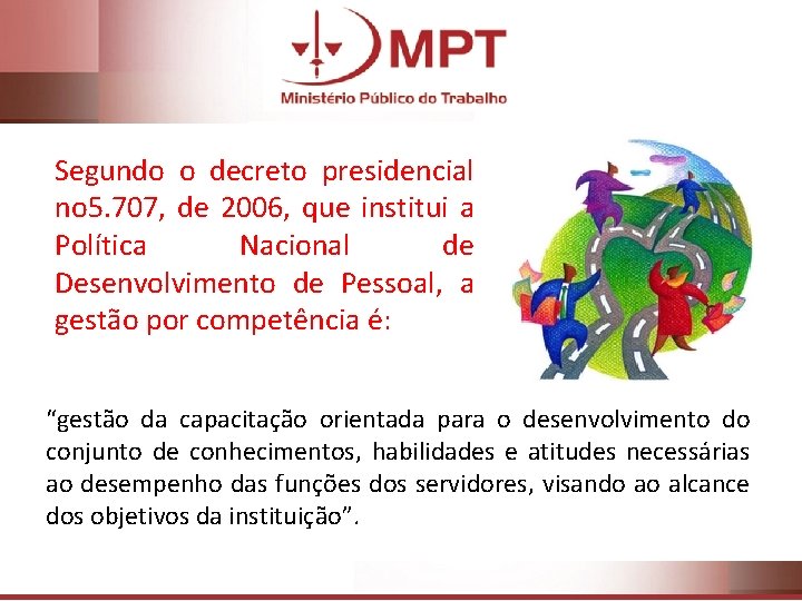 Segundo o decreto presidencial no 5. 707, de 2006, que institui a Política Nacional