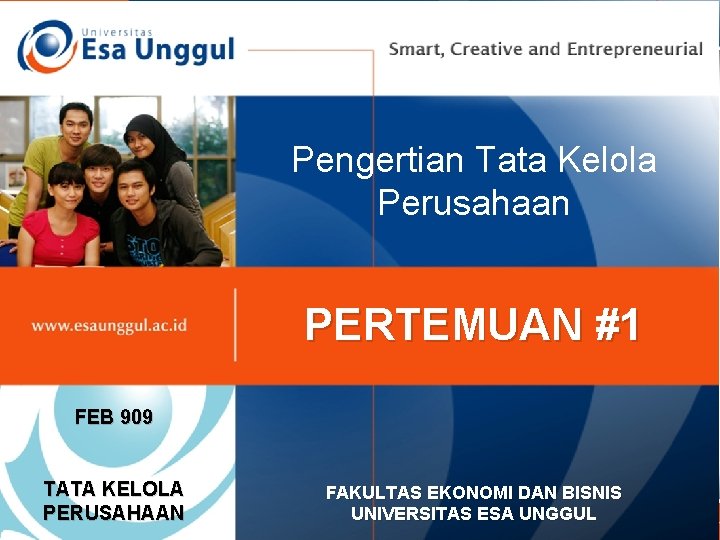 Pengertian Tata Kelola Perusahaan PERTEMUAN #1 FEB 909 TATA KELOLA PERUSAHAAN FAKULTAS EKONOMI DAN