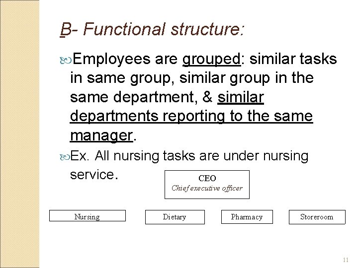 B- Functional structure: Employees are grouped: similar tasks in same group, similar group in