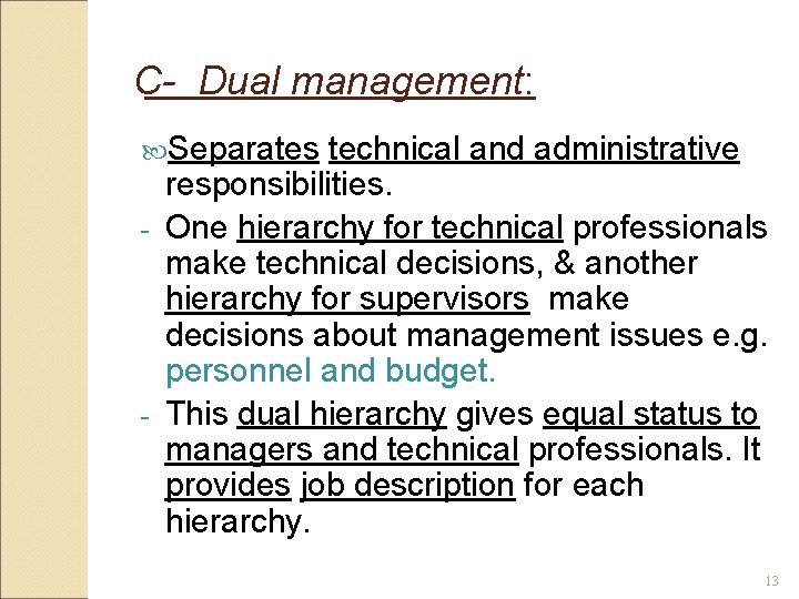 C- Dual management: Separates technical and administrative responsibilities. - One hierarchy for technical professionals