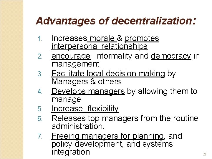 Advantages of decentralization: 1. 2. 3. 4. 5. 6. 7. Increases morale & promotes