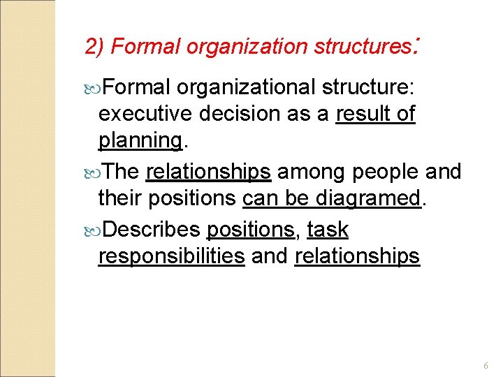 2) Formal organization structures: Formal organizational structure: executive decision as a result of planning.