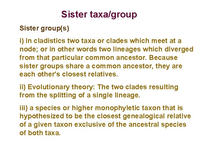 Sister taxa/group Sister group(s) i) In cladistics two taxa or clades which meet at