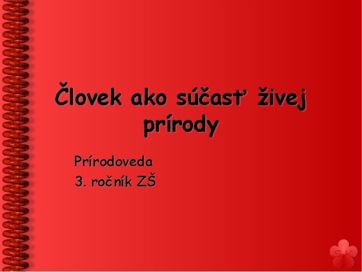 Človek ako súčasť živej prírody Prírodoveda 3. ročník ZŠ 