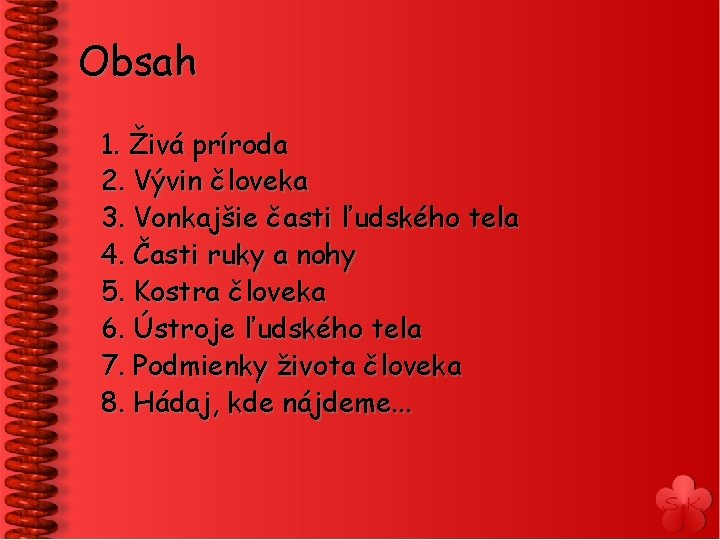 Obsah 1. Živá príroda 2. Vývin človeka 3. Vonkajšie časti ľudského tela 4. Časti