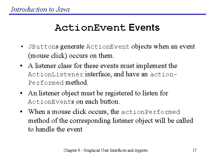 Introduction to Java Action. Events • JButtons generate Action. Event objects when an event Introduction to Java Action. Events • JButtons generate Action. Event objects when an event