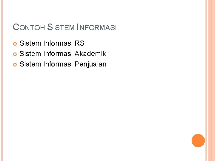 CONTOH SISTEM INFORMASI Sistem Informasi RS Sistem Informasi Akademik Sistem Informasi Penjualan 