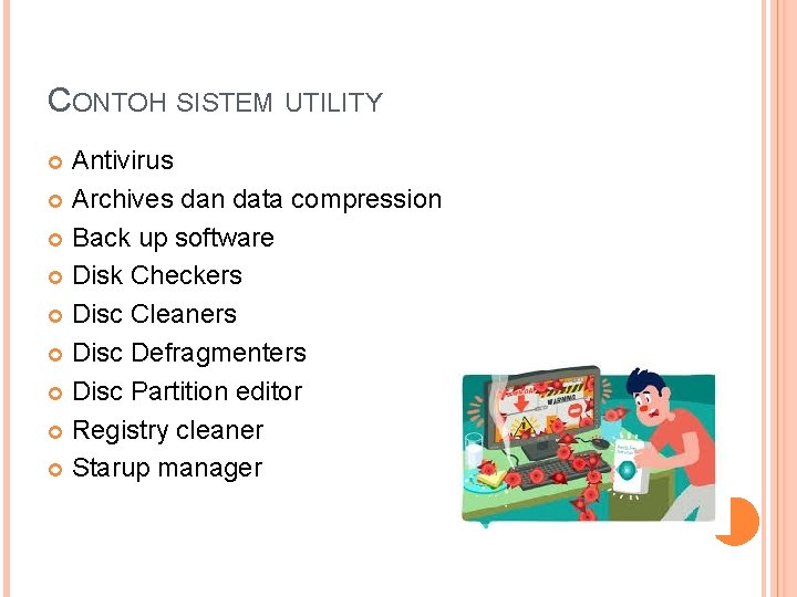 CONTOH SISTEM UTILITY Antivirus Archives dan data compression Back up software Disk Checkers Disc