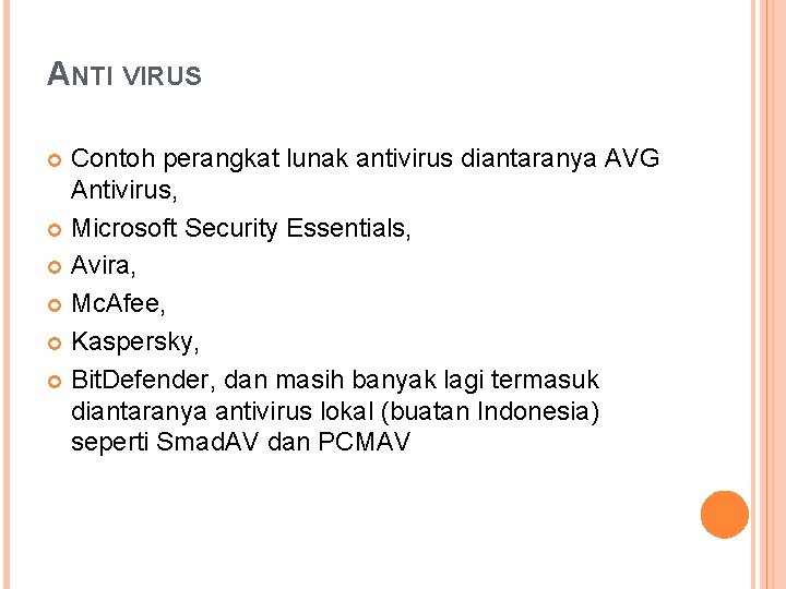 ANTI VIRUS Contoh perangkat lunak antivirus diantaranya AVG Antivirus, Microsoft Security Essentials, Avira, Mc.