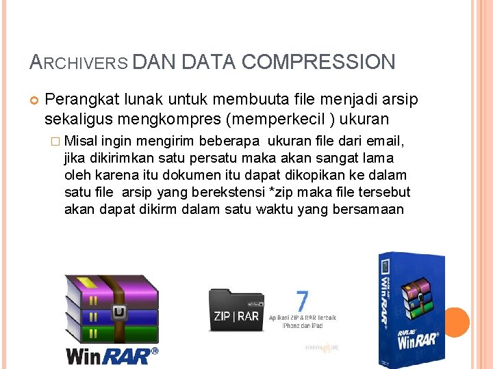 ARCHIVERS DAN DATA COMPRESSION Perangkat lunak untuk membuuta file menjadi arsip sekaligus mengkompres (memperkecil