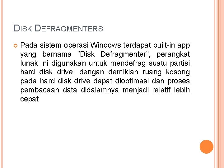 DISK DEFRAGMENTERS Pada sistem operasi Windows terdapat built-in app yang bernama “Disk Defragmenter”, perangkat