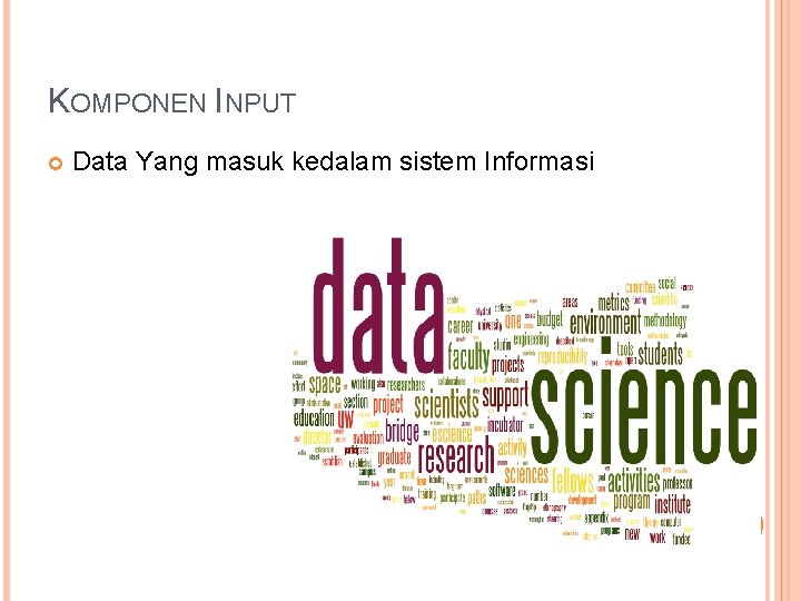 KOMPONEN INPUT Data Yang masuk kedalam sistem Informasi 