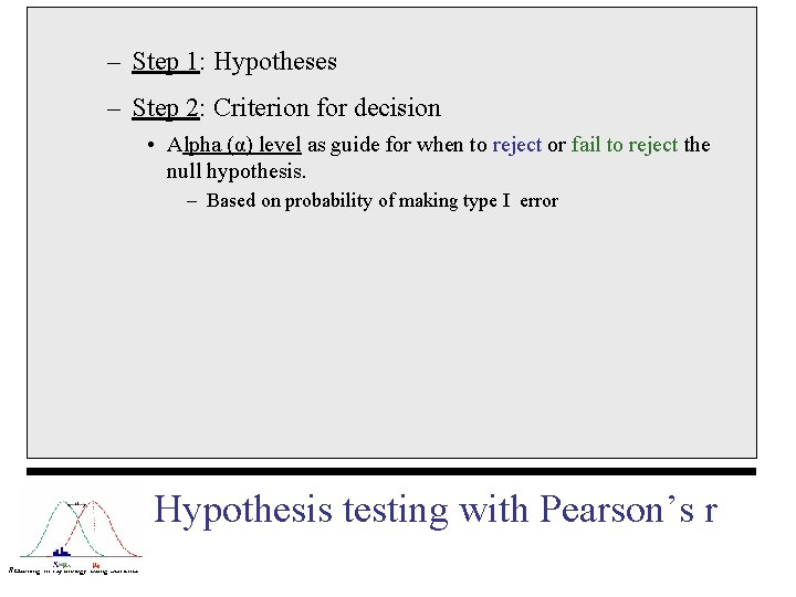 – Step 1: Hypotheses – Step 2: Criterion for decision • Alpha (α) level