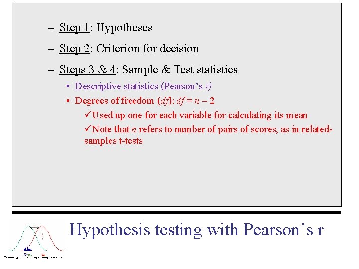 – Step 1: Hypotheses – Step 2: Criterion for decision – Steps 3 &