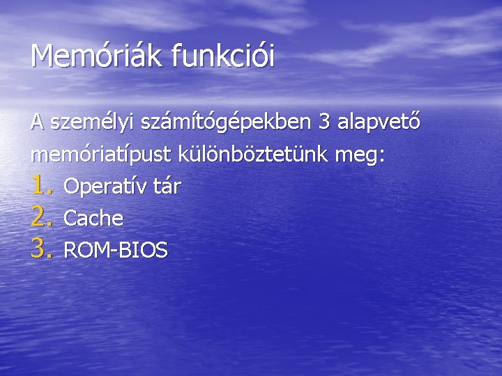 Memóriák funkciói A személyi számítógépekben 3 alapvető memóriatípust különböztetünk meg: 1. Operatív tár 2.