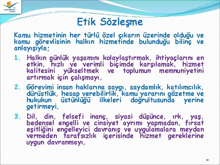 Etik Sözleşme Kamu hizmetinin her türlü özel çıkarın üzerinde olduğu ve kamu görevlisinin halkın