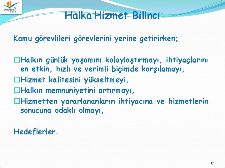 Halka Hizmet Bilinci Kamu görevlileri görevlerini yerine getirirken; �Halkın günlük yaşamını kolaylaştırmayı, ihtiyaçlarını en