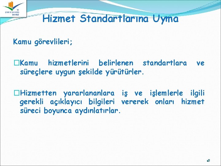 Hizmet Standartlarına Uyma Kamu görevlileri; �Kamu hizmetlerini belirlenen standartlara süreçlere uygun şekilde yürütürler. ve