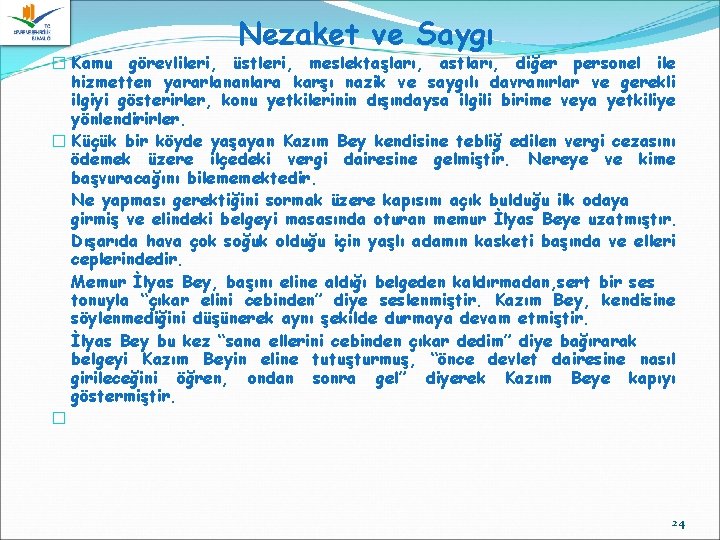 Nezaket ve Saygı � Kamu görevlileri, üstleri, meslektaşları, astları, diğer personel ile hizmetten yararlananlara