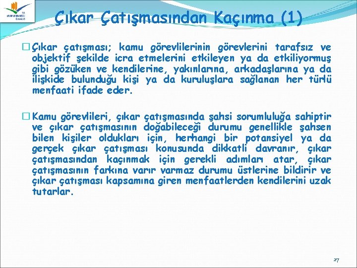 Çıkar Çatışmasından Kaçınma (1) � Çıkar çatışması; kamu görevlilerinin görevlerini tarafsız ve objektif şekilde