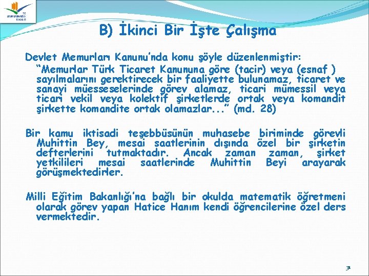 B) İkinci Bir İşte Çalışma Devlet Memurları Kanunu’nda konu şöyle düzenlenmiştir: “Memurlar Türk Ticaret
