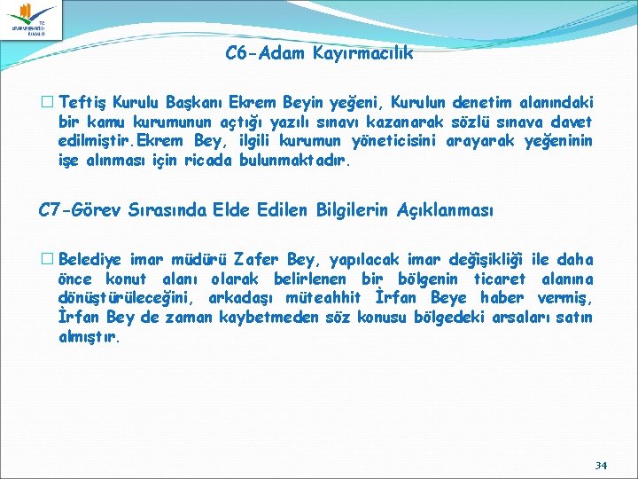 C 6 -Adam Kayırmacılık � Teftiş Kurulu Başkanı Ekrem Beyin yeğeni, Kurulun denetim alanındaki