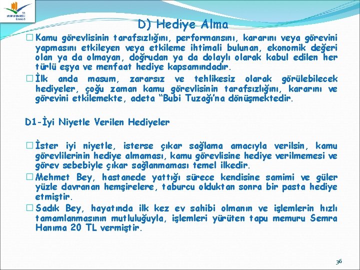 D) Hediye Alma � Kamu görevlisinin tarafsızlığını, performansını, kararını veya görevini yapmasını etkileyen veya