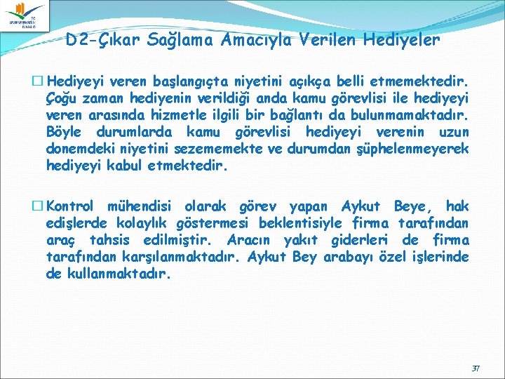 D 2 -Çıkar Sağlama Amacıyla Verilen Hediyeler � Hediyeyi veren başlangıçta niyetini açıkça belli D 2 -Çıkar Sağlama Amacıyla Verilen Hediyeler � Hediyeyi veren başlangıçta niyetini açıkça belli