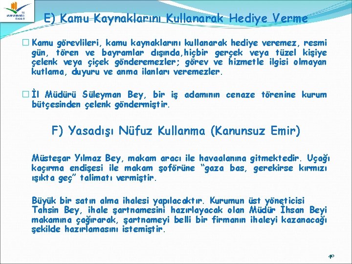 E) Kamu Kaynaklarını Kullanarak Hediye Verme � Kamu görevlileri, kamu kaynaklarını kullanarak hediye veremez,