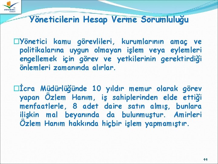 Yöneticilerin Hesap Verme Sorumluluğu �Yönetici kamu görevlileri, kurumlarının amaç ve politikalarına uygun olmayan işlem