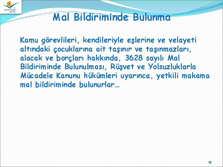 Mal Bildiriminde Bulunma Kamu görevlileri, kendileriyle eşlerine ve velayeti altındaki çocuklarına ait taşınır ve