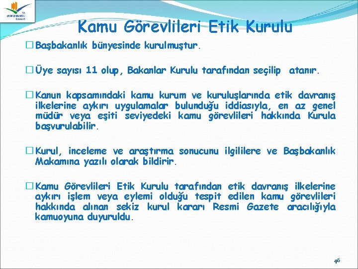 Kamu Görevlileri Etik Kurulu � Başbakanlık bünyesinde kurulmuştur. � Üye sayısı 11 olup, Bakanlar