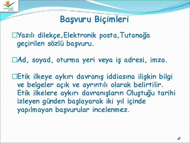 Başvuru Biçimleri �Yazılı dilekçe, Elektronik posta, Tutanağa geçirilen sözlü başvuru. �Ad, soyad, oturma yeri