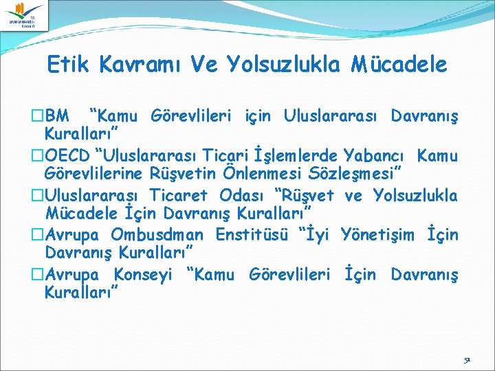 Etik Kavramı Ve Yolsuzlukla Mücadele �BM “Kamu Görevlileri için Uluslararası Davranış Kuralları” �OECD “Uluslararası