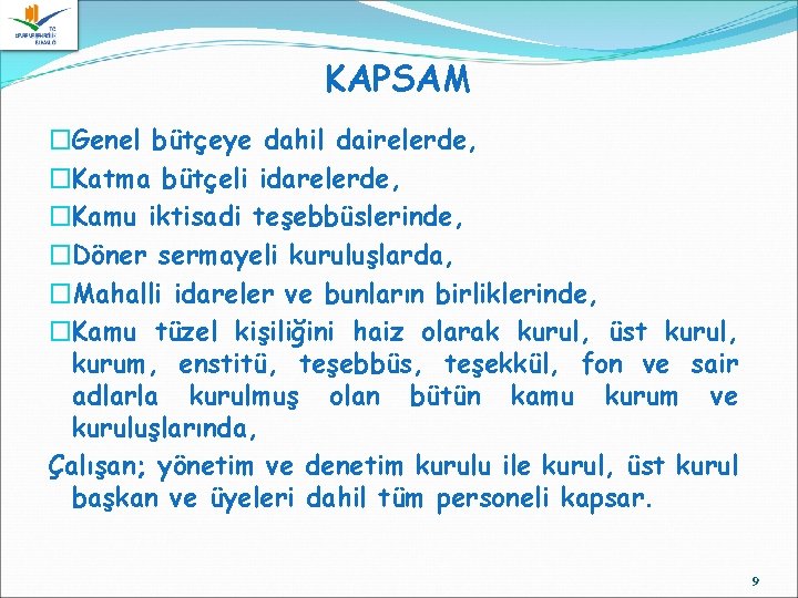 KAPSAM �Genel bütçeye dahil dairelerde, �Katma bütçeli idarelerde, �Kamu iktisadi teşebbüslerinde, �Döner sermayeli kuruluşlarda,