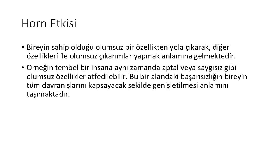 Horn Etkisi • Bireyin sahip olduğu olumsuz bir özellikten yola çıkarak, diğer özellikleri ile