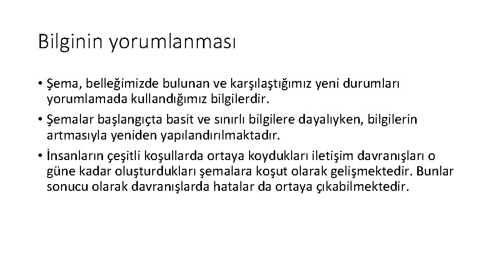 Bilginin yorumlanması • Şema, belleğimizde bulunan ve karşılaştığımız yeni durumları yorumlamada kullandığımız bilgilerdir. •