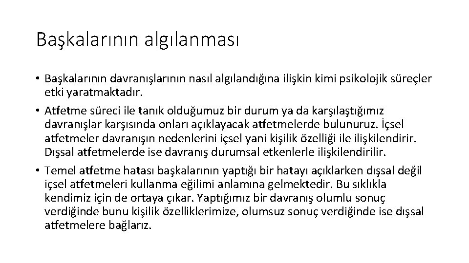 Başkalarının algılanması • Başkalarının davranışlarının nasıl algılandığına ilişkin kimi psikolojik süreçler etki yaratmaktadır. •