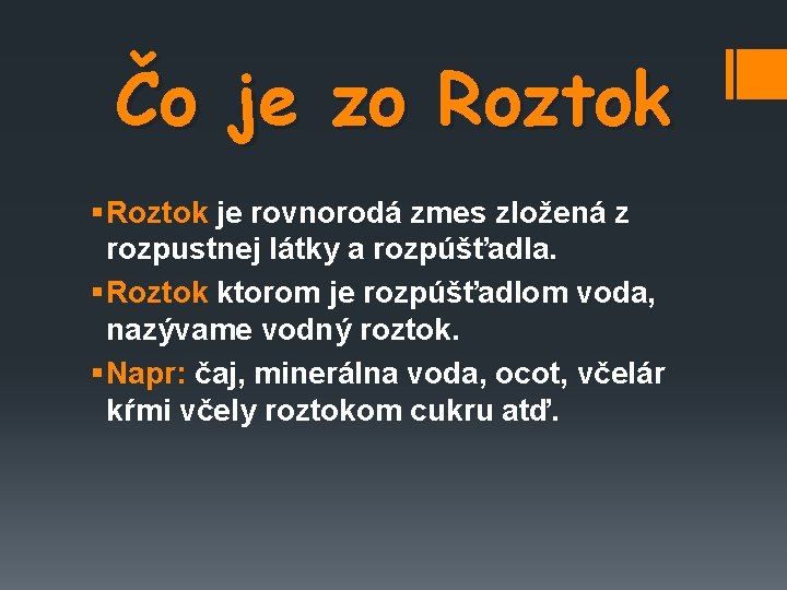 Čo je zo Roztok § Roztok je rovnorodá zmes zložená z rozpustnej látky a