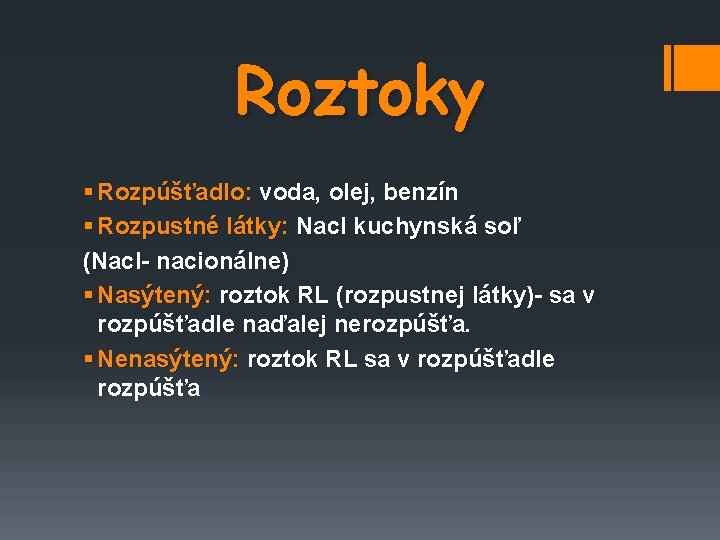 Roztoky § Rozpúšťadlo: voda, olej, benzín § Rozpustné látky: Nacl kuchynská soľ (Nacl- nacionálne)