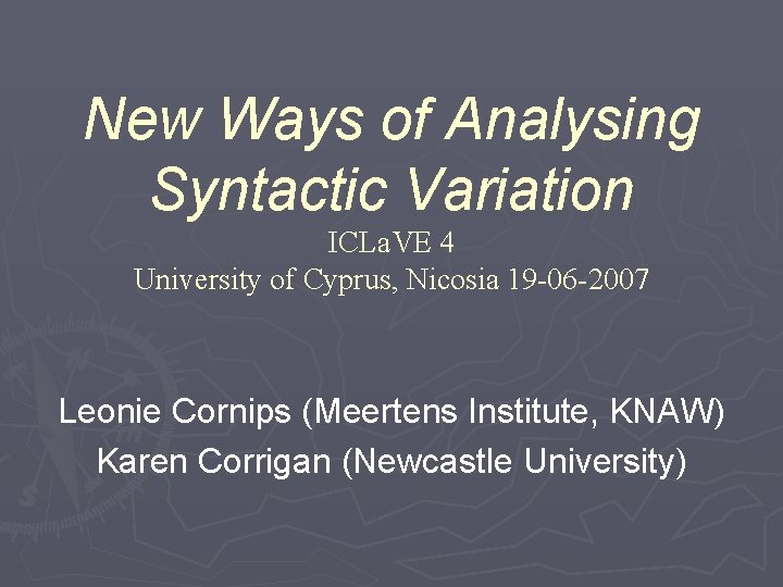 New Ways of Analysing Syntactic Variation ICLa. VE 4 University of Cyprus, Nicosia 19