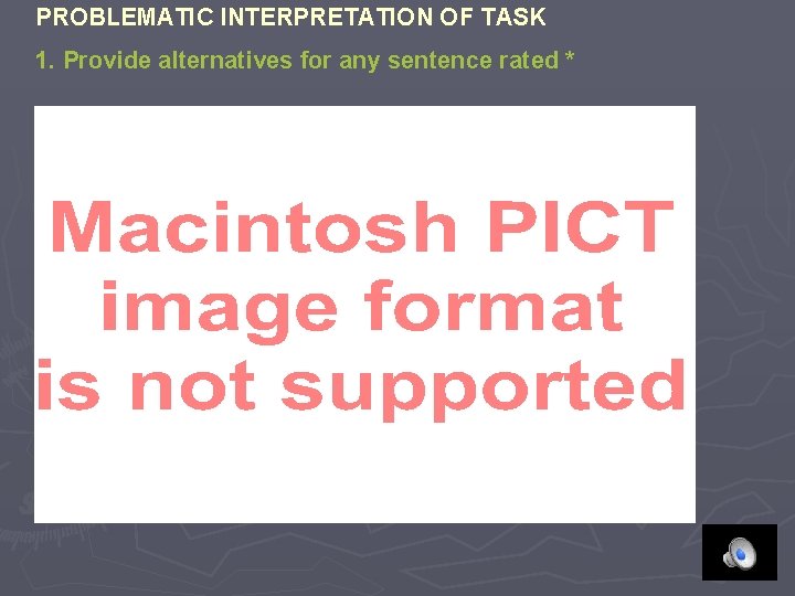 PROBLEMATIC INTERPRETATION OF TASK 1. Provide alternatives for any sentence rated * 