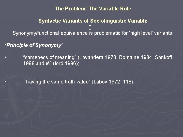 The Problem: The Variable Rule Syntactic Variants of Sociolinguistic Variable Synonymy/functional equivalence is problematic